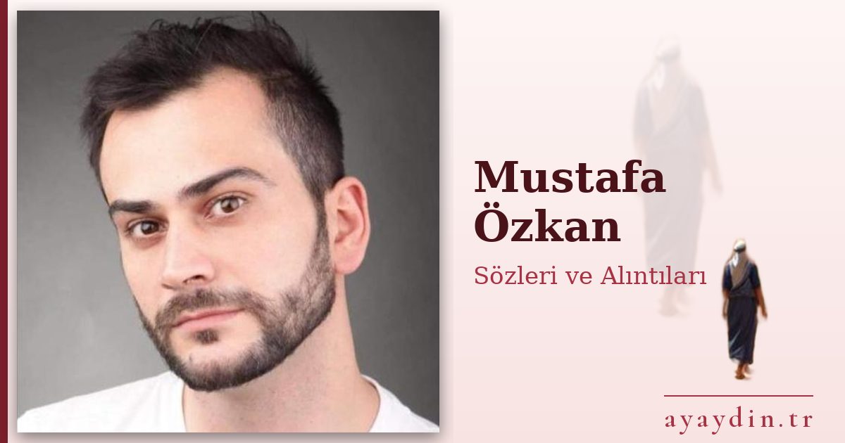 Mustafa Özkan sözleri ve alıntıları