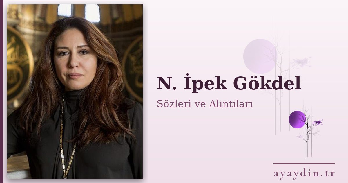 N. İpek Gökdel sözleri ve alıntıları