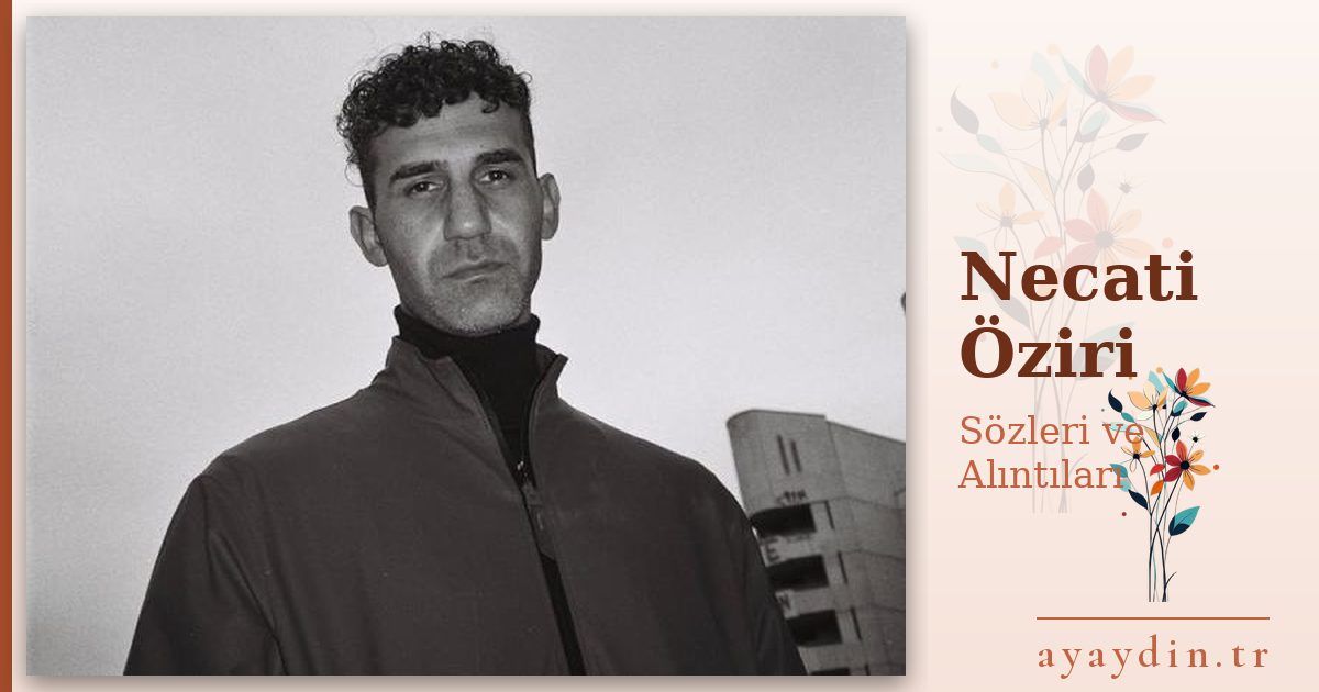 Necati Öziri sözleri ve alıntıları