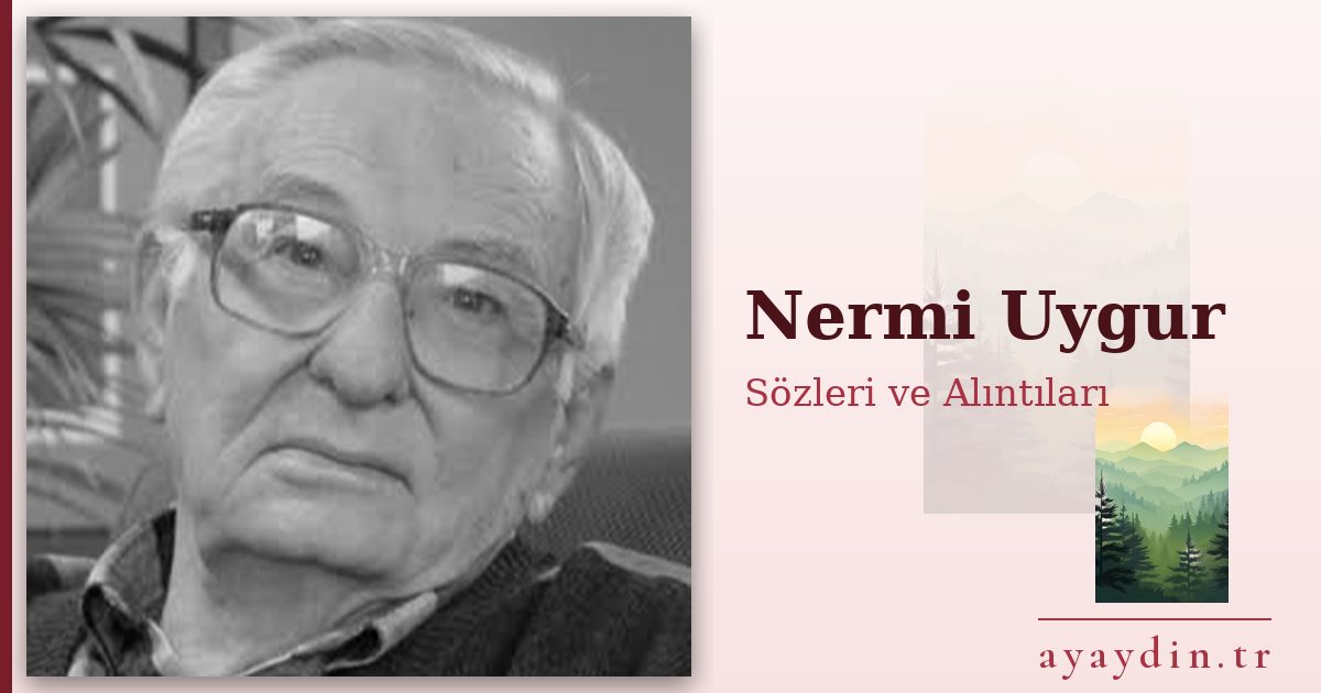 Nermi Uygur sözleri ve alıntıları