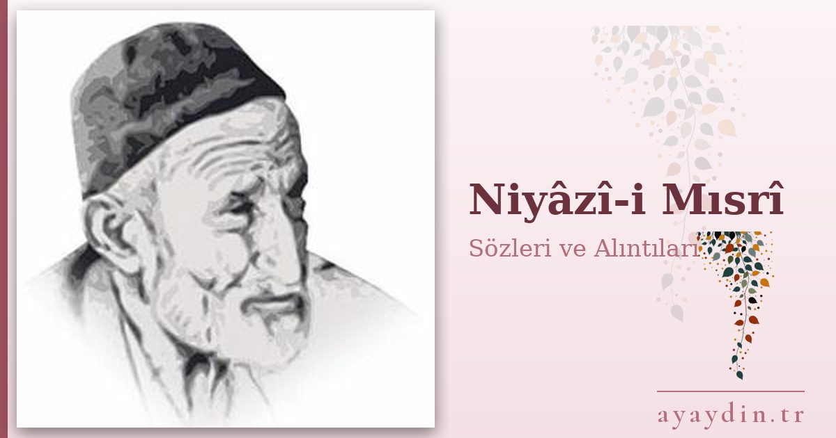Niyâzî-i Mısrî sözleri ve alıntıları