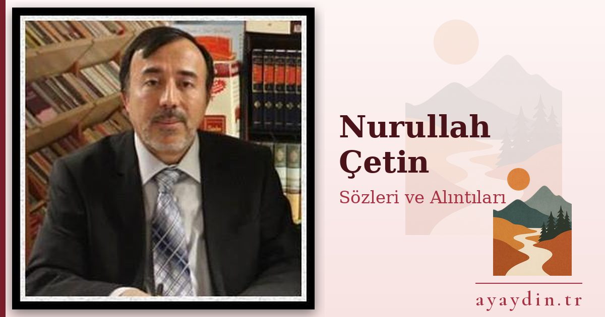Nurullah Çetin sözleri ve alıntıları