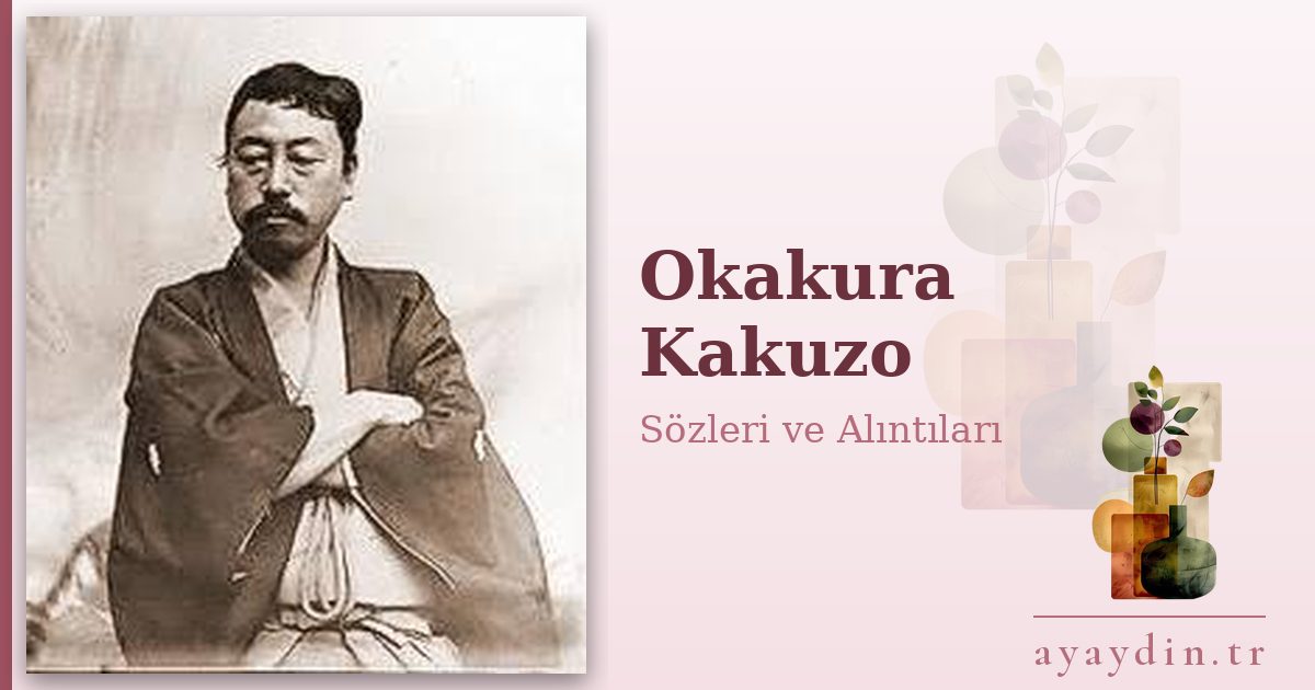 Okakura Kakuzo sözleri ve alıntıları
