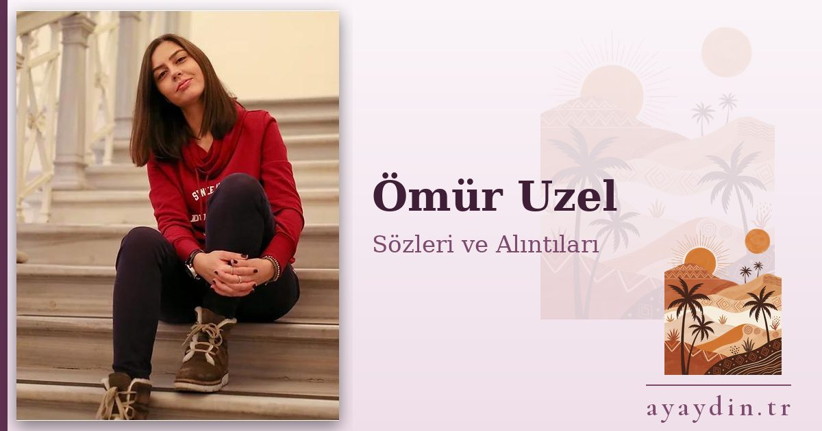 Ömür Uzel sözleri ve alıntıları