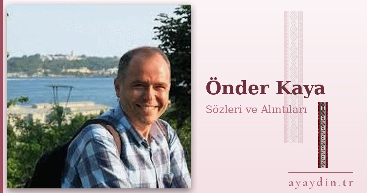 Önder Kaya sözleri ve alıntıları