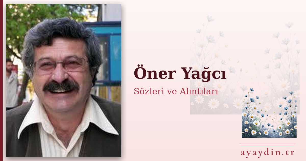 Öner Yağcı sözleri ve alıntıları