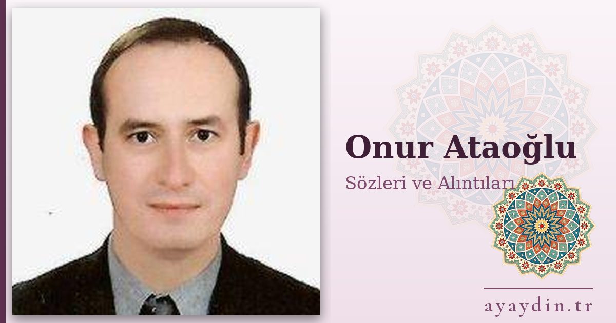 Onur Ataoğlu sözleri ve alıntıları
