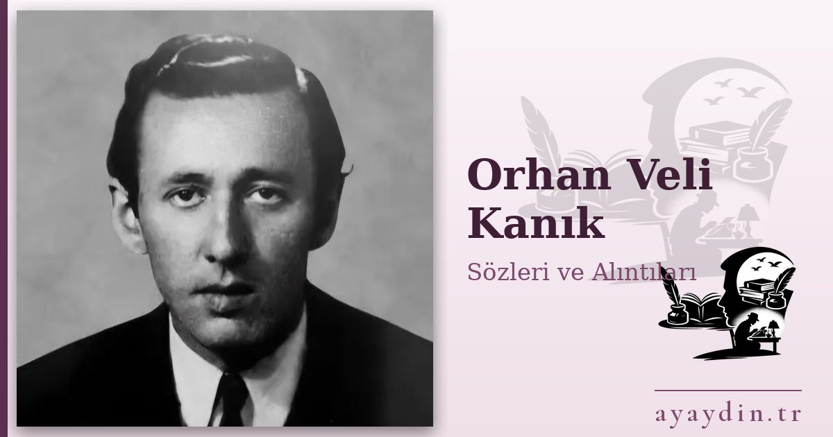 Orhan Veli Kanık sözleri ve alıntıları