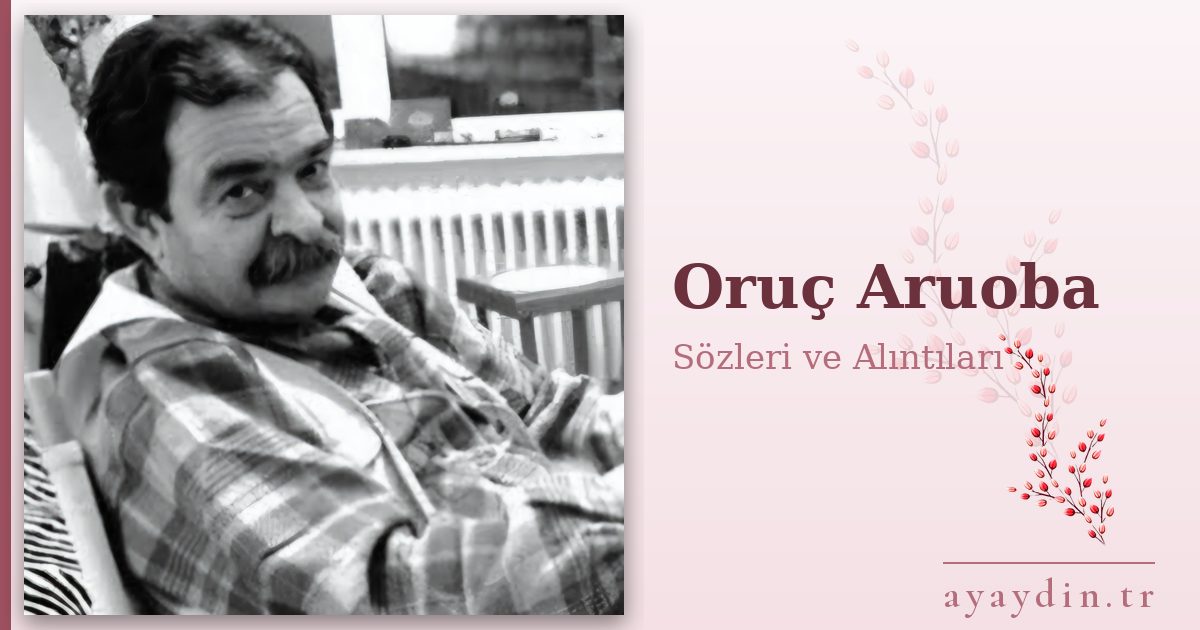 Oruç Aruoba sözleri ve alıntıları