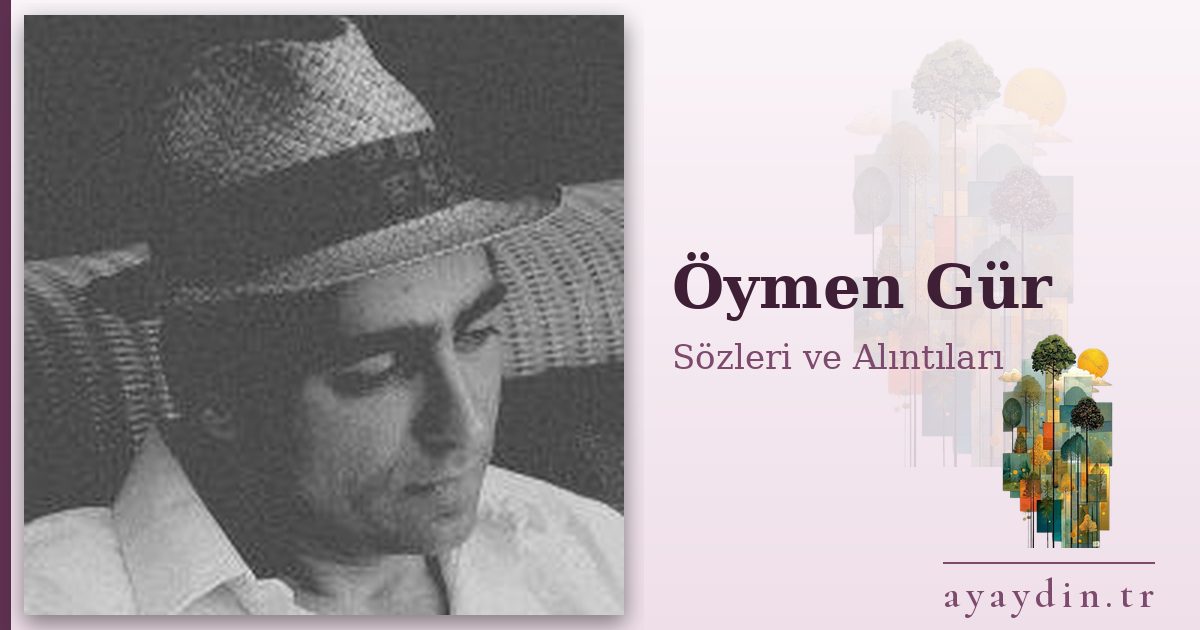 Öymen Gür sözleri ve alıntıları