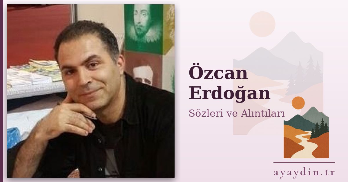 Özcan Erdoğan sözleri ve alıntıları