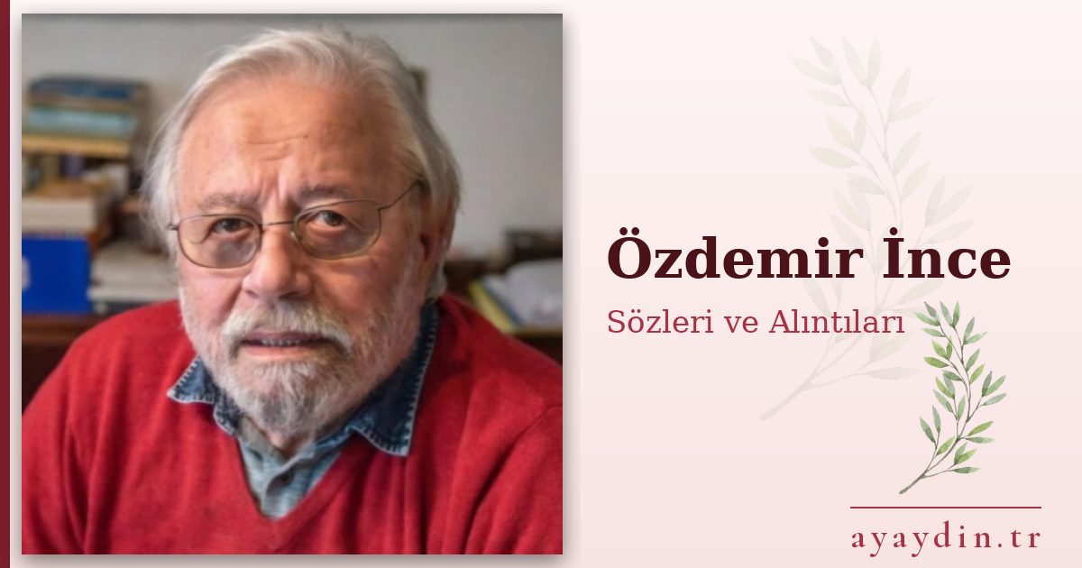 Özdemir İnce sözleri ve alıntıları