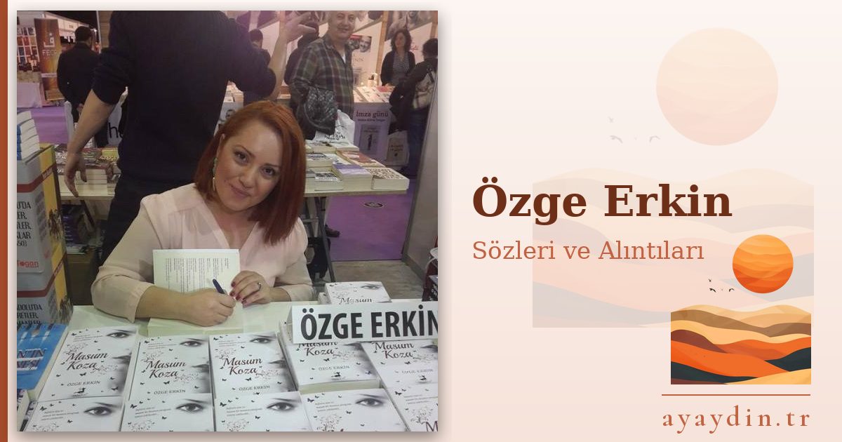 Özge Erkin sözleri ve alıntıları