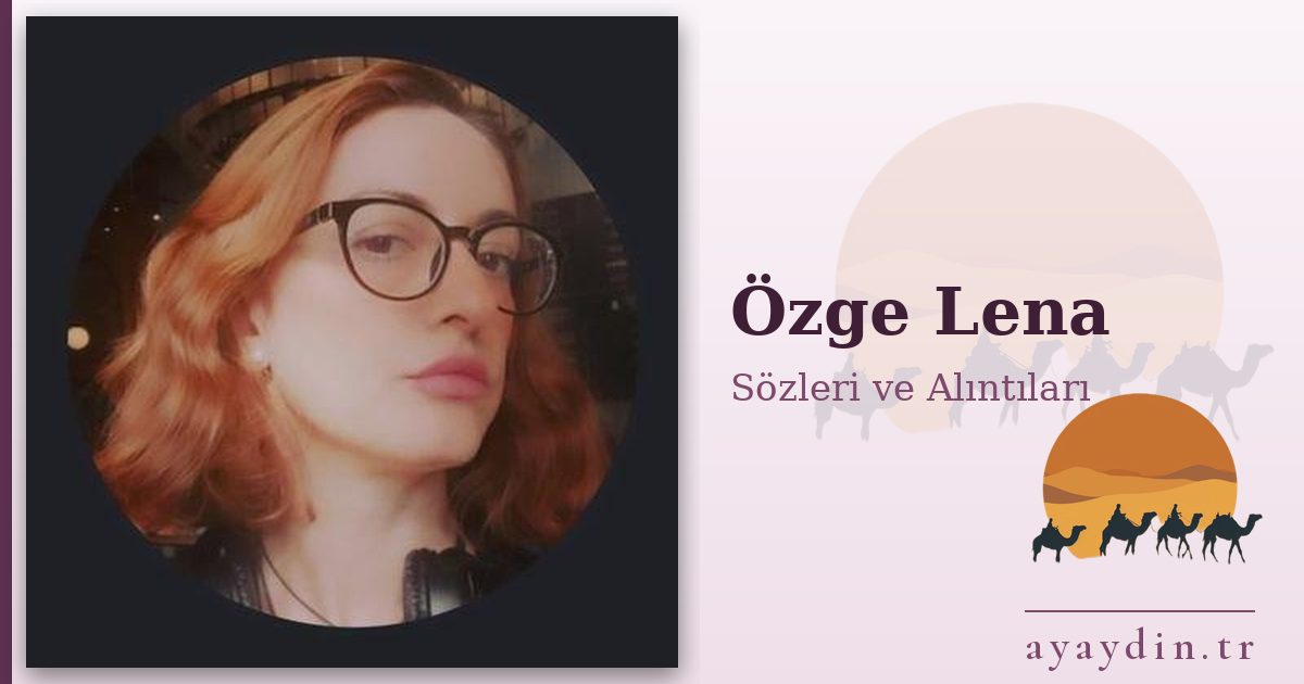 Özge Lena sözleri ve alıntıları