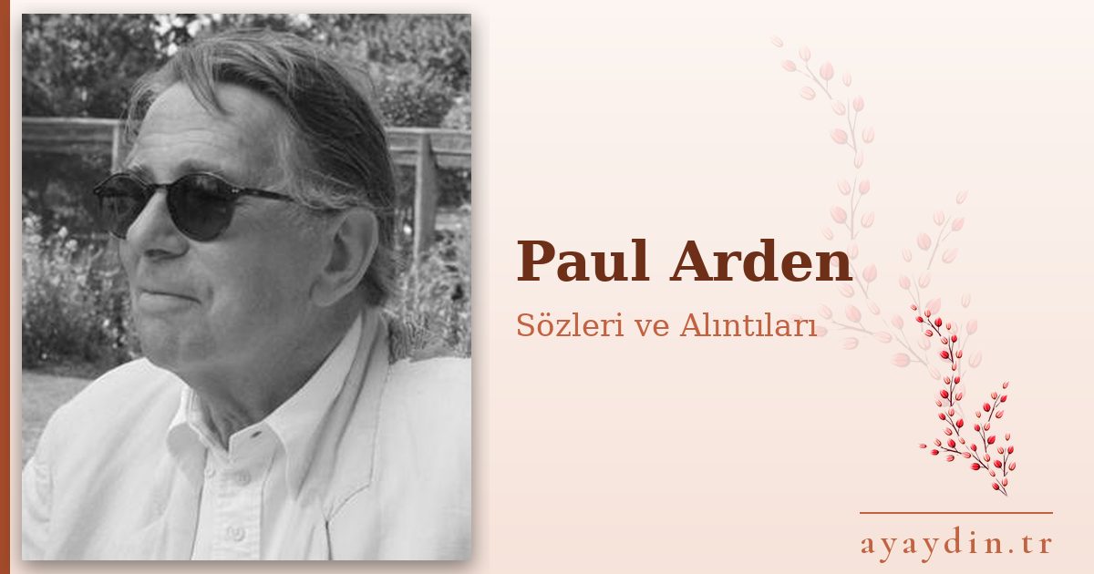 Paul Arden sözleri ve alıntıları