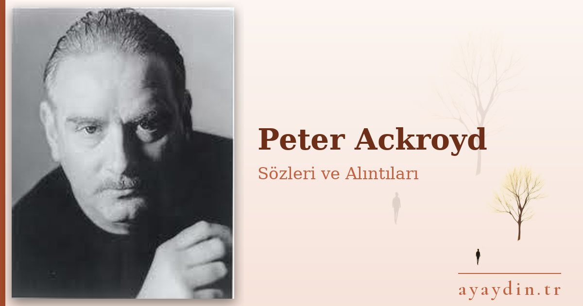 Peter Ackroyd sözleri ve alıntıları