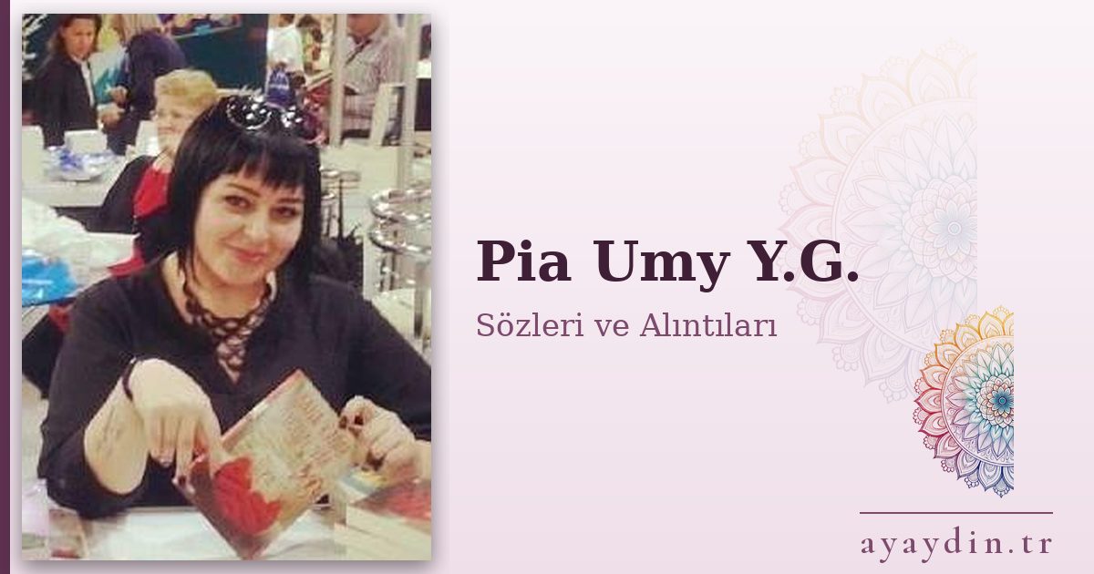 Pia Umy Y.G. sözleri ve alıntıları