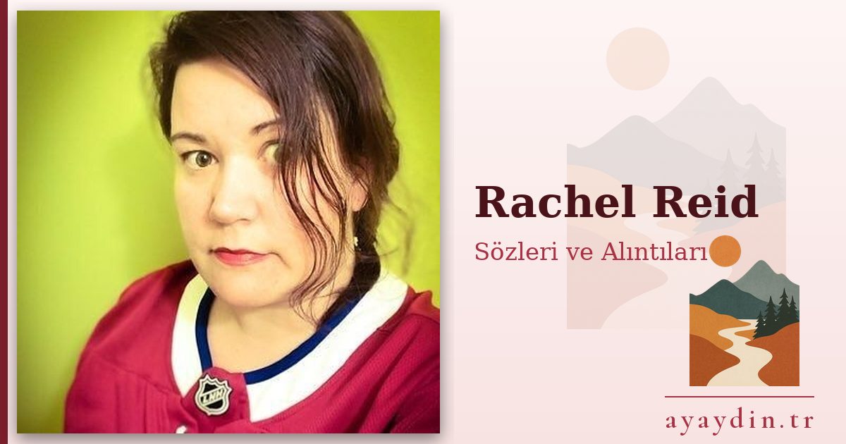 Rachel Reid sözleri ve alıntıları