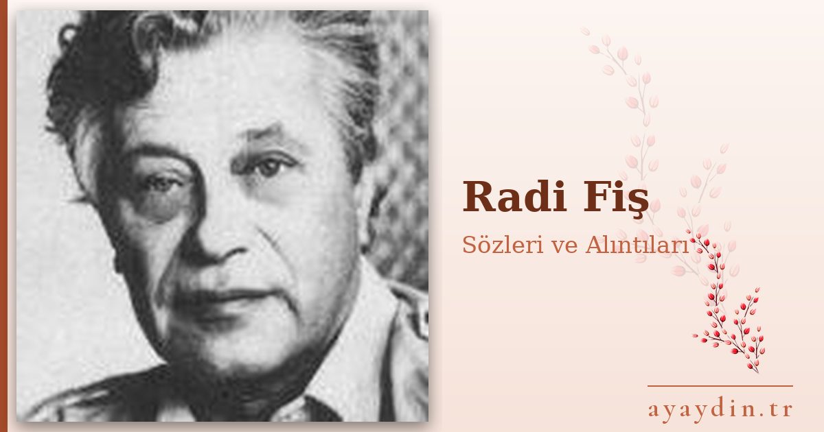 Radi Fiş sözleri ve alıntıları