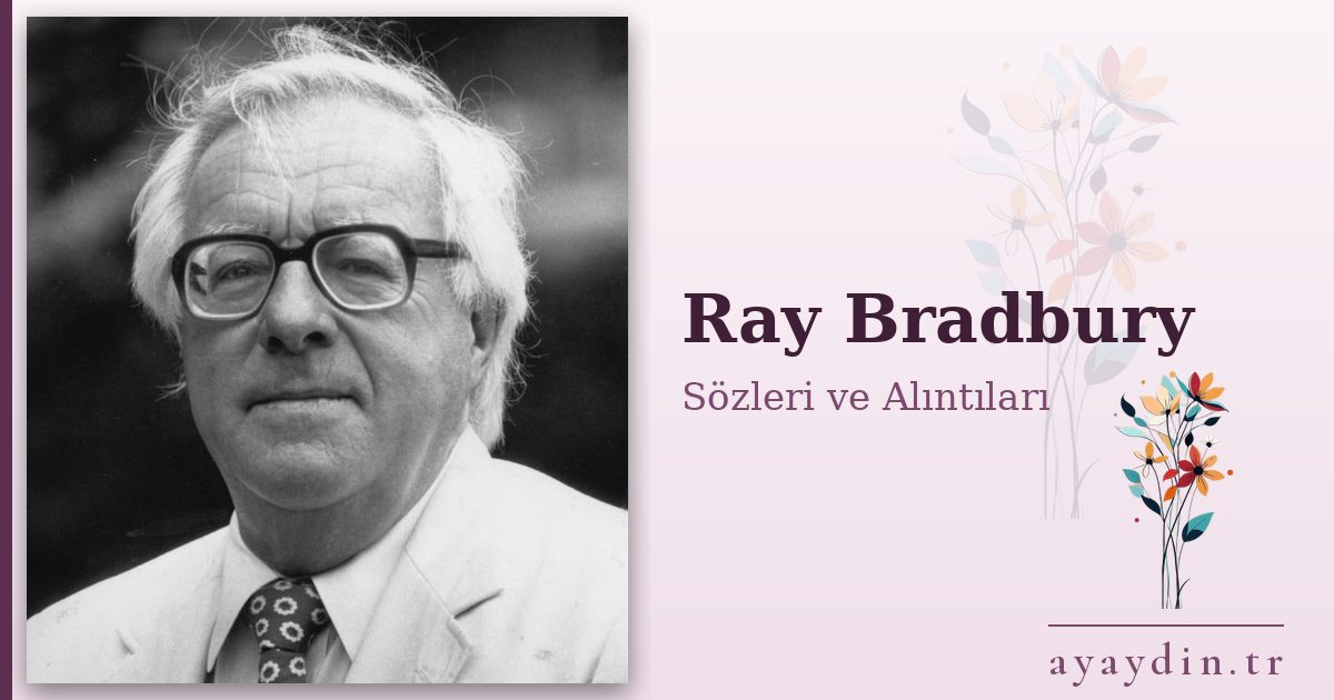 Ray Bradbury sözleri ve alıntıları