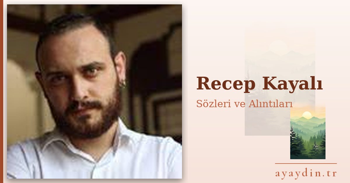 Recep Kayalı sözleri ve alıntıları
