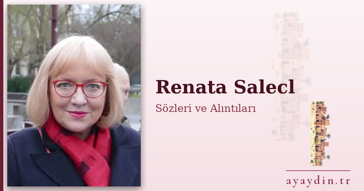 Renata Salecl sözleri ve alıntıları
