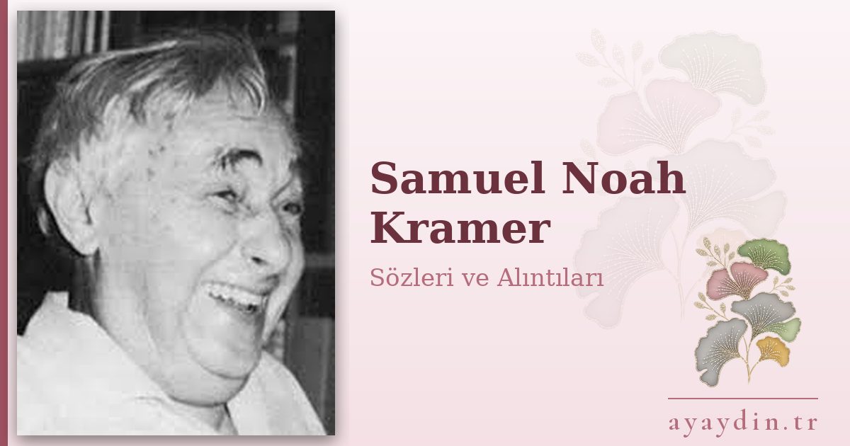 Samuel Noah Kramer sözleri ve alıntıları