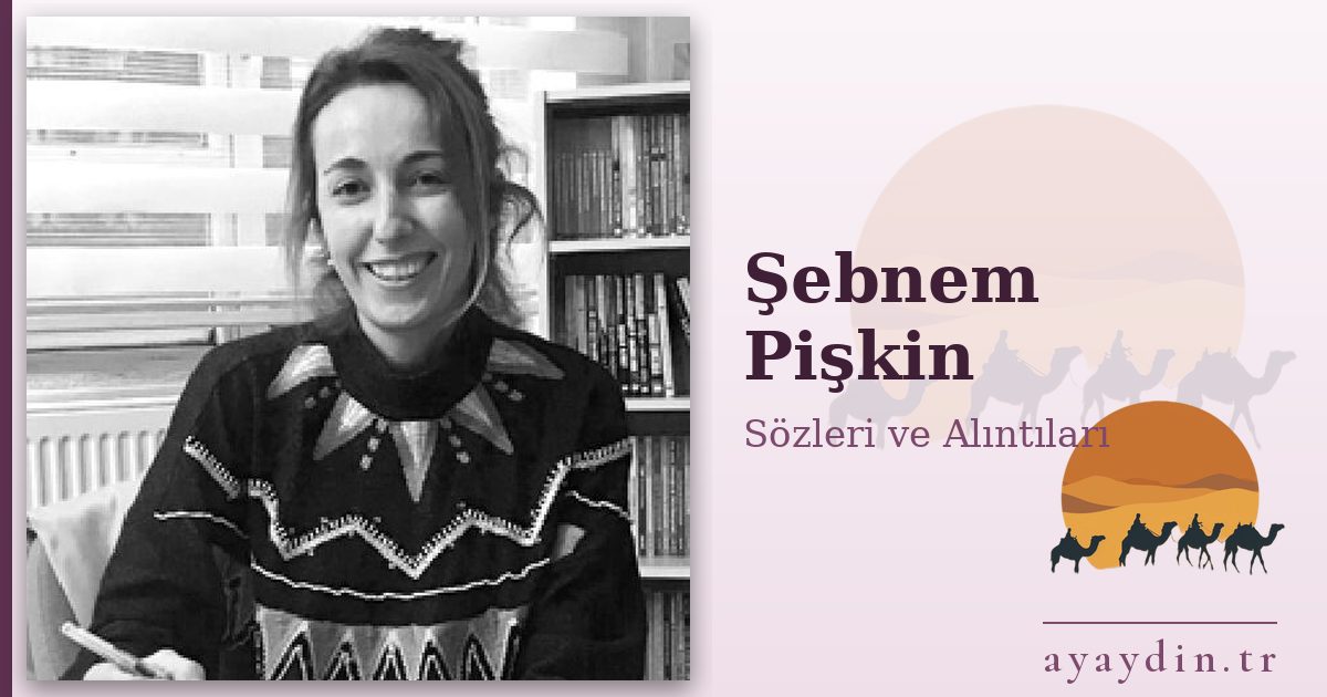 Şebnem Pişkin sözleri ve alıntıları