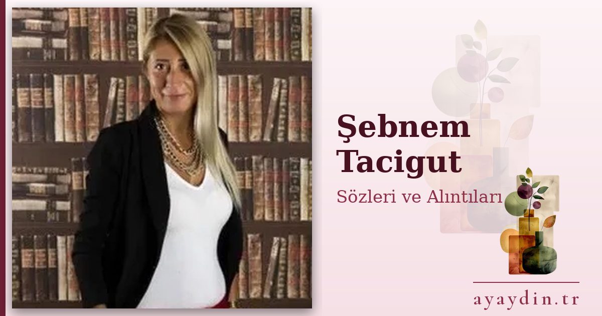 Şebnem Tacigut sözleri ve alıntıları