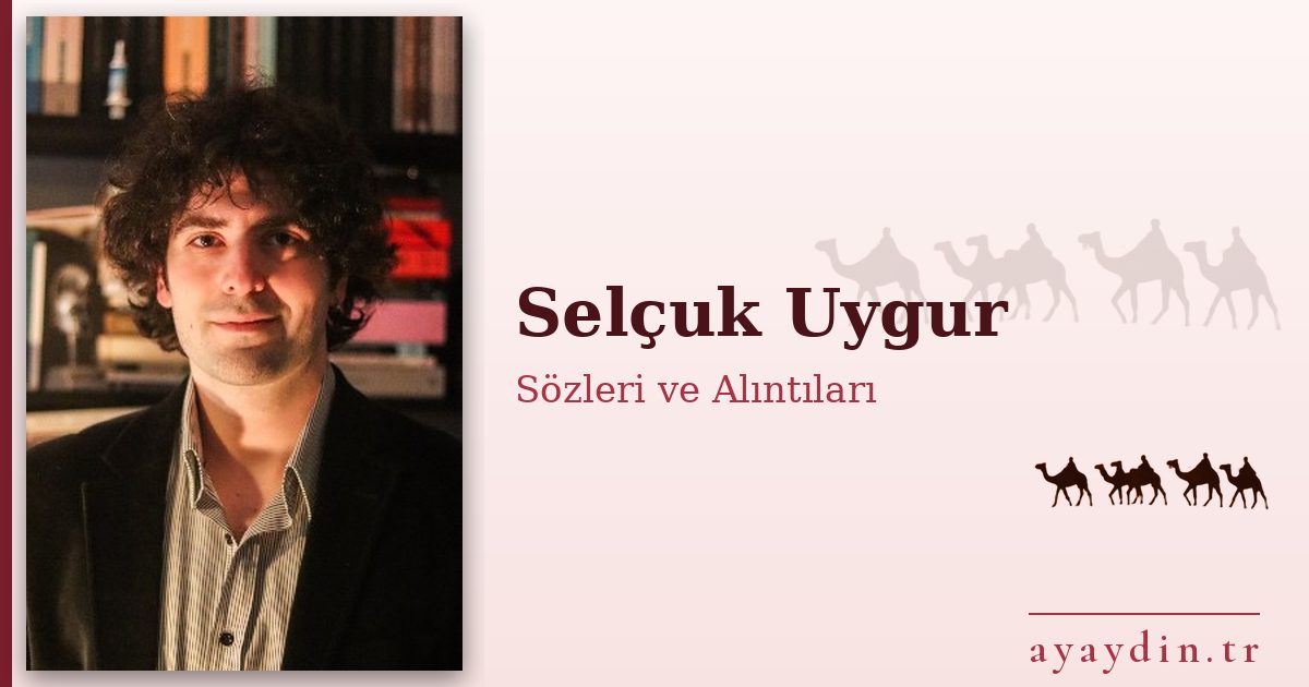 Selçuk Uygur sözleri ve alıntıları