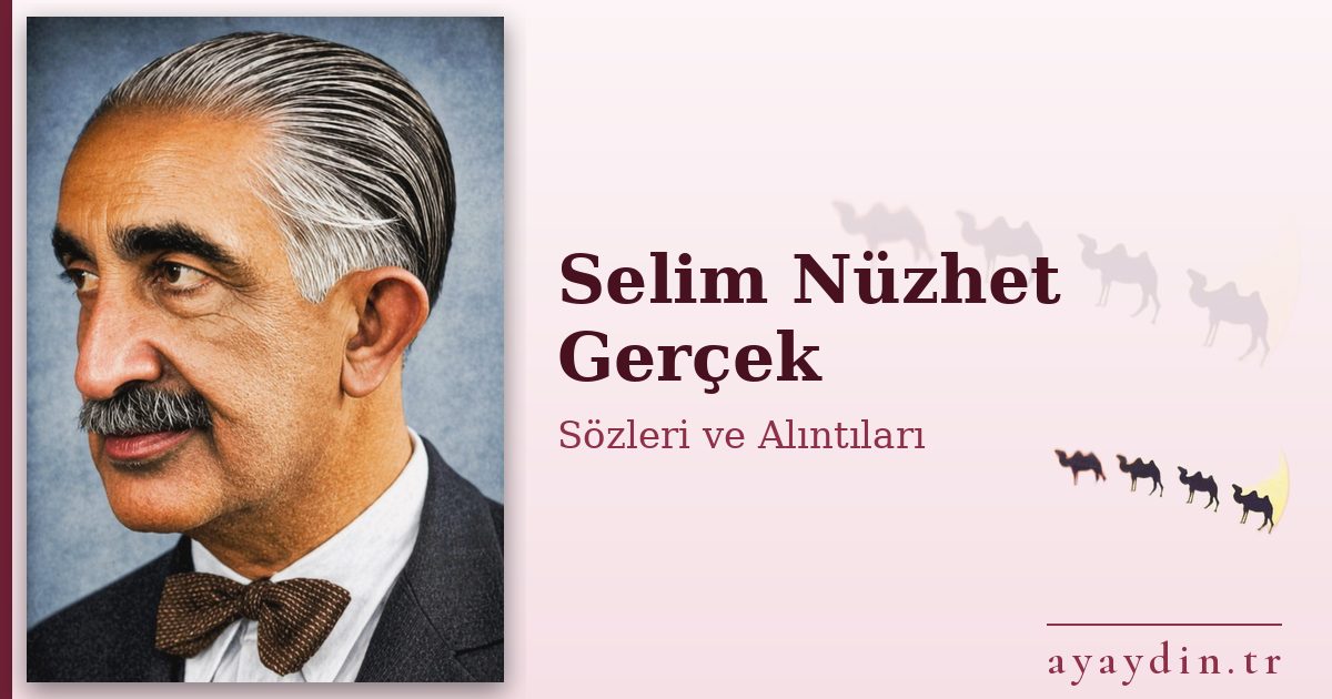 Selim Nüzhet Gerçek sözleri ve alıntıları