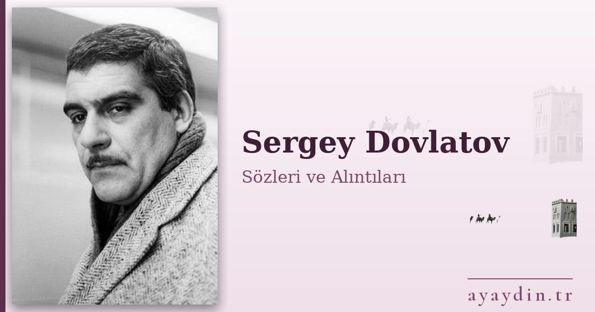 Sergey Dovlatov sözleri ve alıntıları