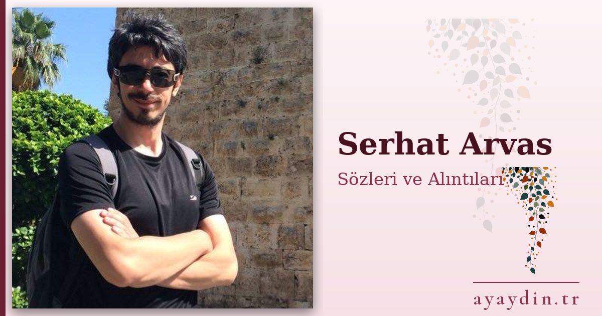 Serhat Arvas sözleri ve alıntıları