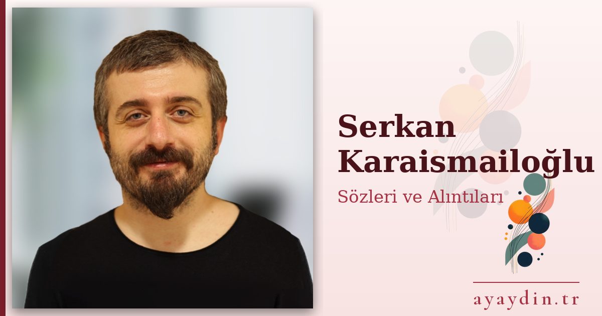 Serkan Karaismailoğlu sözleri ve alıntıları