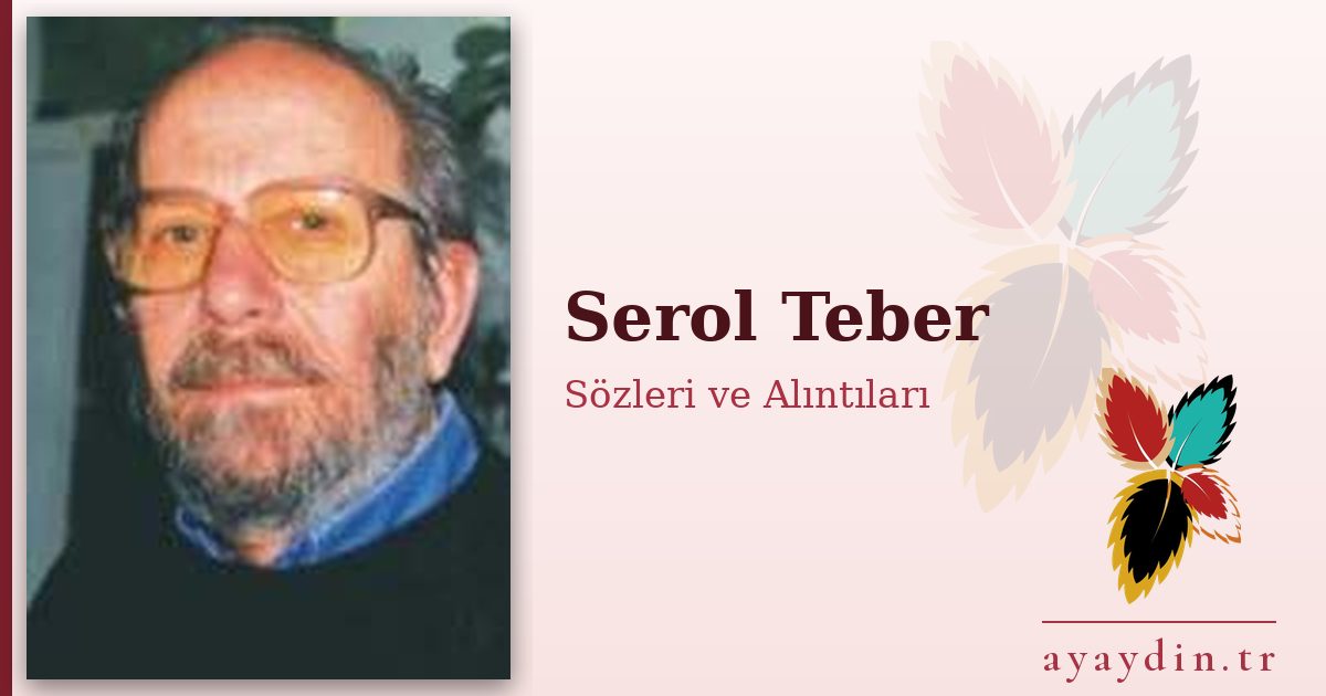 Serol Teber sözleri ve alıntıları