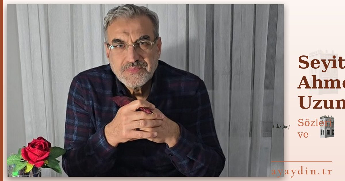 Seyit Ahmet Uzun sözleri ve alıntıları
