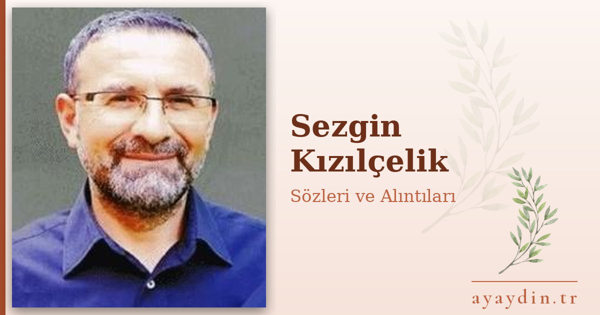 Sezgin Kızılçelik sözleri ve alıntıları