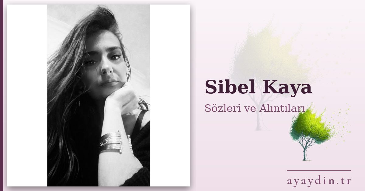 Sibel Kaya sözleri ve alıntıları
