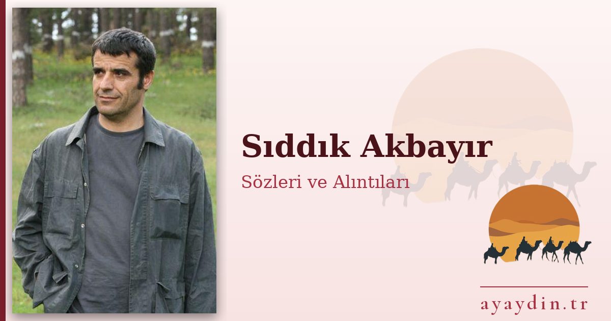Sıddık Akbayır sözleri ve alıntıları