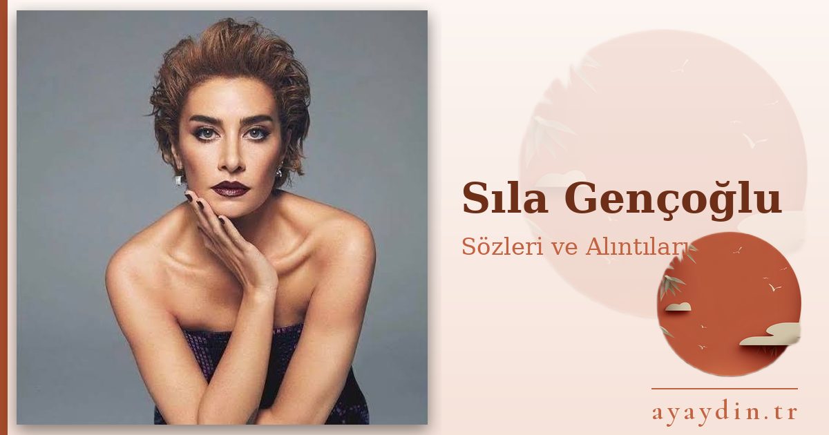 Sıla Gençoğlu sözleri ve alıntıları