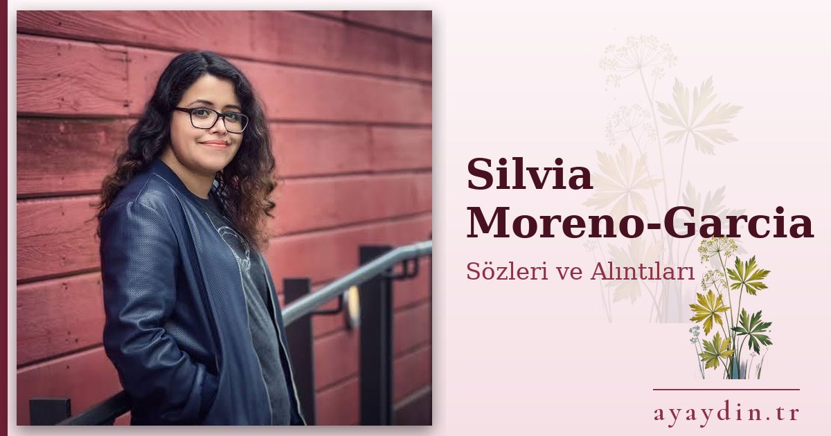 Silvia Moreno-Garcia sözleri ve alıntıları