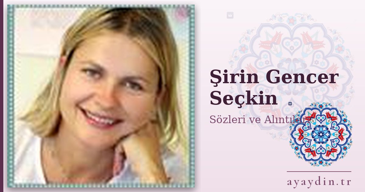 Şirin Gencer Seçkin sözleri ve alıntıları