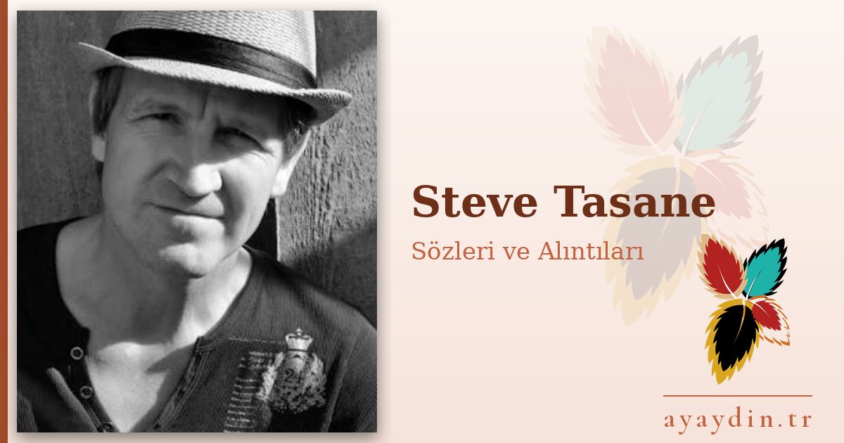 Steve Tasane sözleri ve alıntıları