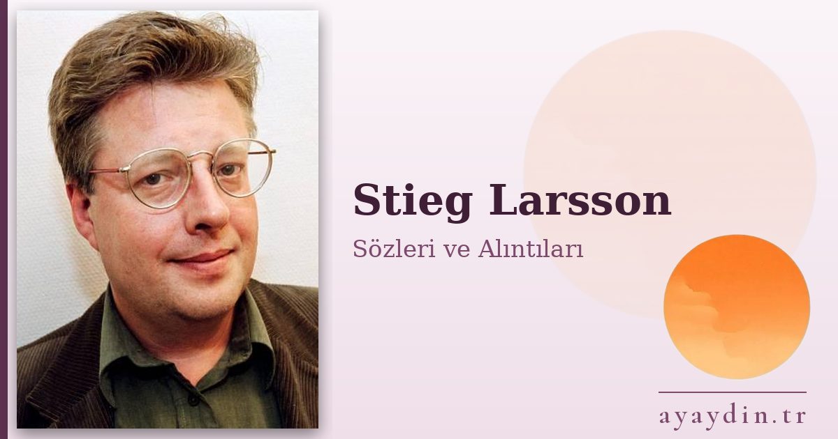 Stieg Larsson sözleri ve alıntıları