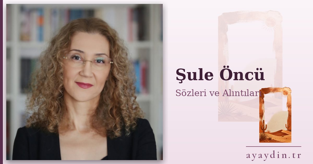 Şule Öncü sözleri ve alıntıları