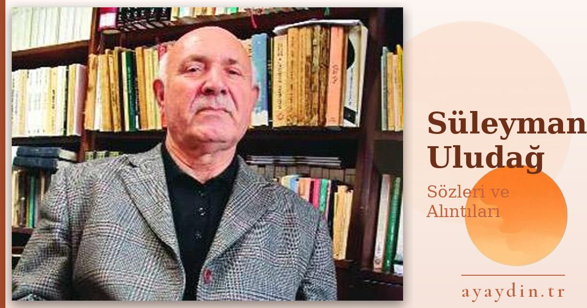 Süleyman Uludağ sözleri ve alıntıları