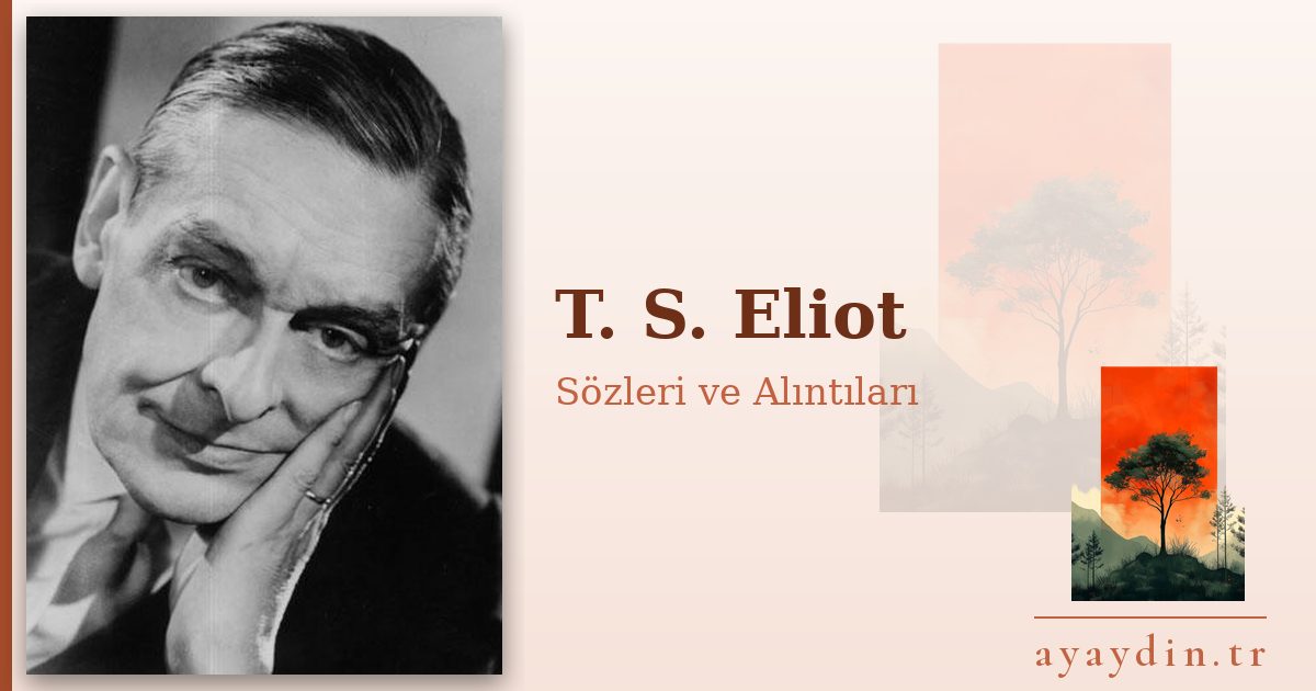 T. S. Eliot sözleri ve alıntıları