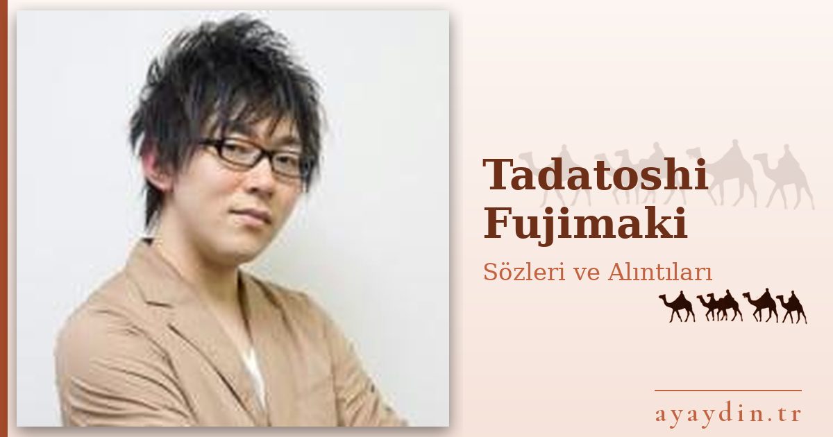 Tadatoshi Fujimaki sözleri ve alıntıları