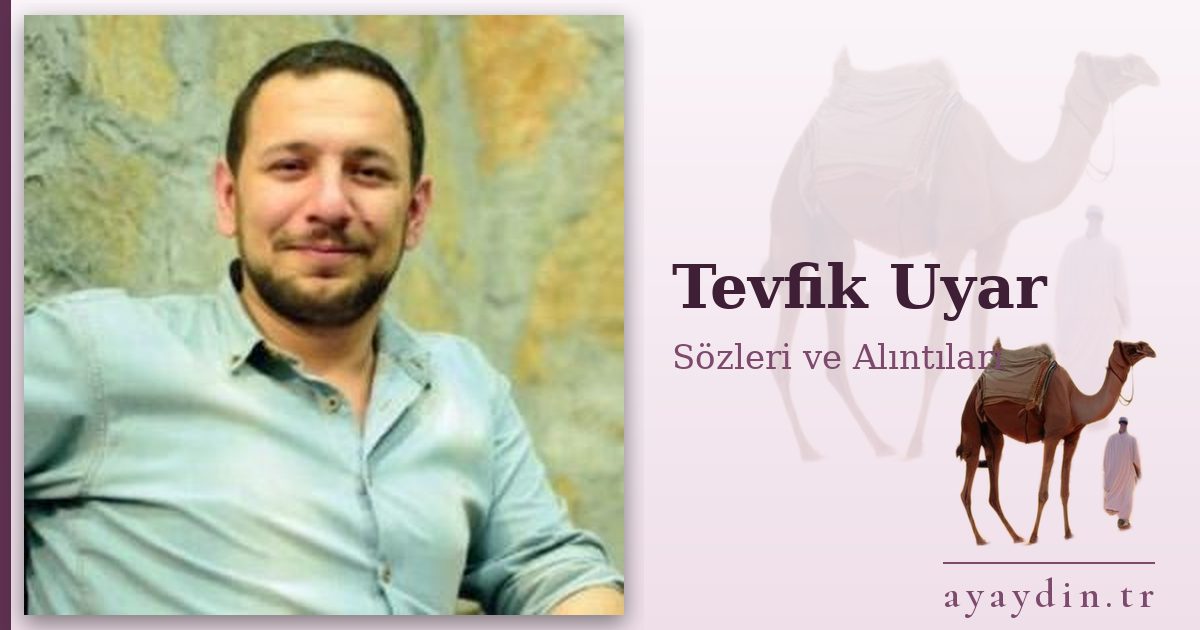 Tevfik Uyar sözleri ve alıntıları
