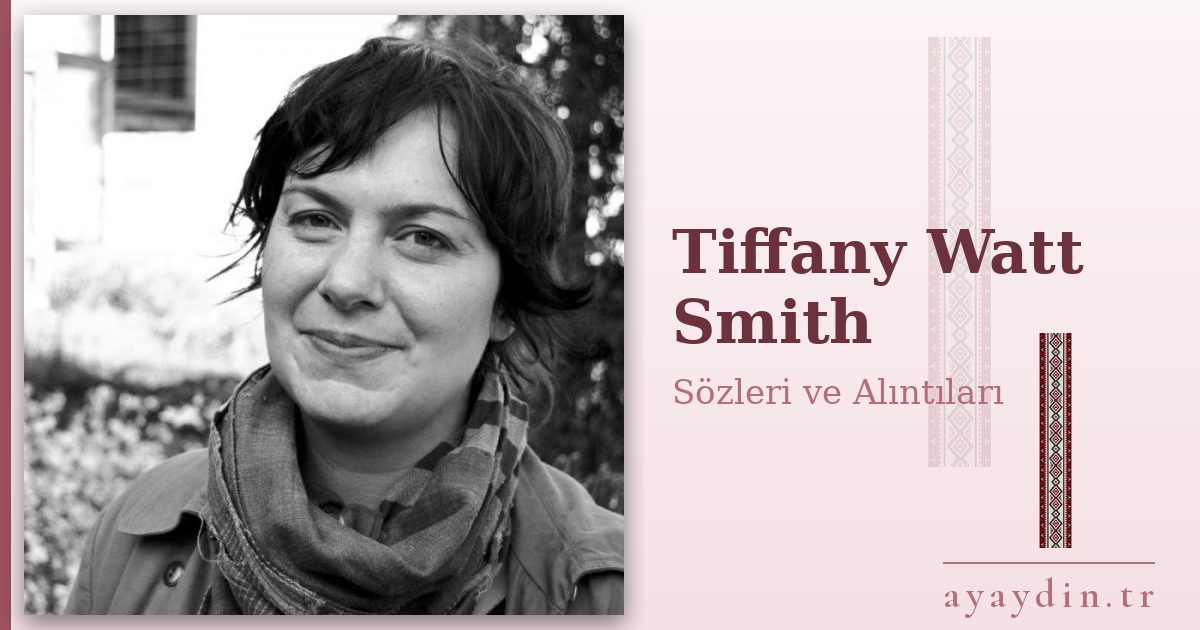 Tiffany Watt Smith sözleri ve alıntıları